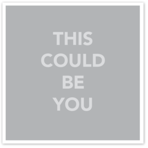 THIS COULD BE YOU